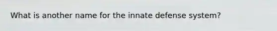 What is another name for the innate defense system?