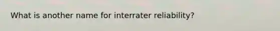 What is another name for interrater reliability?