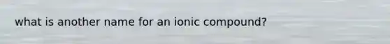 what is another name for an ionic compound?