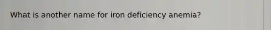 What is another name for iron deficiency anemia?