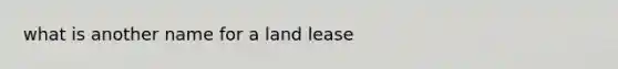 what is another name for a land lease