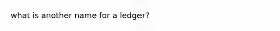 what is another name for a ledger?