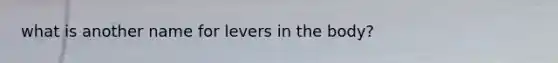 what is another name for levers in the body?