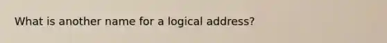 What is another name for a logical address?