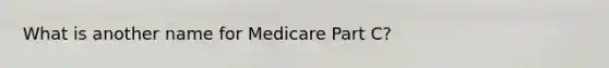 What is another name for Medicare Part C?