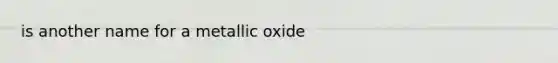 is another name for a metallic oxide