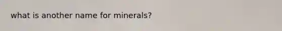 what is another name for minerals?