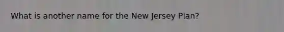 What is another name for the New Jersey Plan?