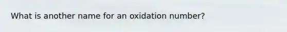 What is another name for an oxidation number?