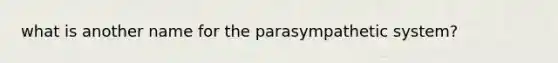 what is another name for the parasympathetic system?