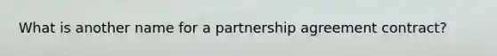 What is another name for a partnership agreement contract?