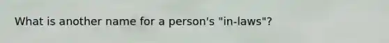 What is another name for a person's "in-laws"?