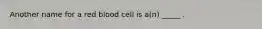 Another name for a red blood cell is a(n) _____ .