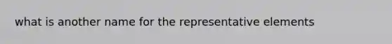 what is another name for the representative elements
