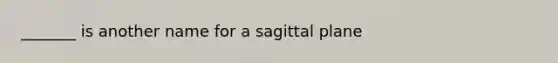 _______ is another name for a sagittal plane