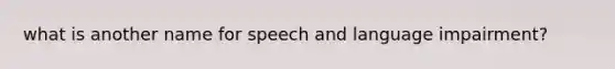 what is another name for speech and language impairment?