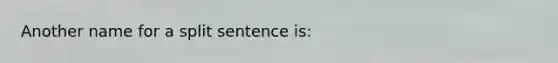 Another name for a split sentence is: