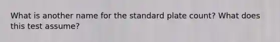 What is another name for the standard plate count? What does this test assume?