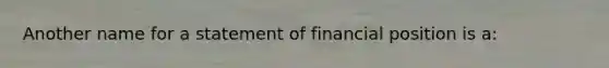 Another name for a statement of financial position is a: