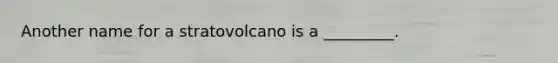 Another name for a stratovolcano is a _________.