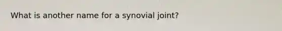 What is another name for a synovial joint?