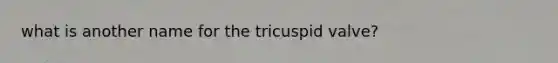 what is another name for the tricuspid valve?