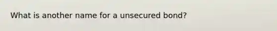 What is another name for a unsecured bond?