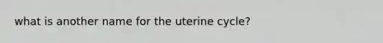 what is another name for the uterine cycle?