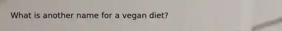 What is another name for a vegan diet?