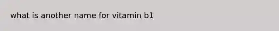 what is another name for vitamin b1