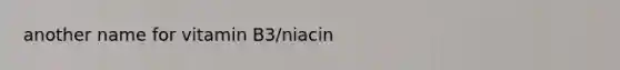 another name for vitamin B3/niacin