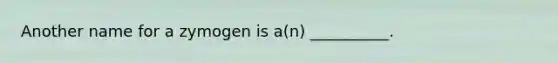 Another name for a zymogen is a(n) __________.