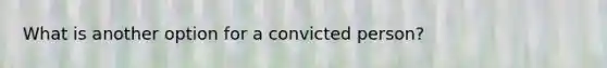 What is another option for a convicted person?