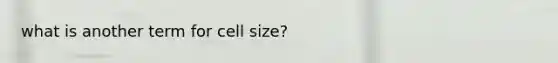 what is another term for cell size?