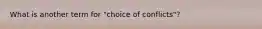 What is another term for "choice of conflicts"?