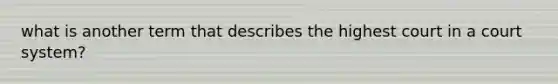 what is another term that describes the highest court in a court system?