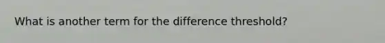 What is another term for the difference threshold?