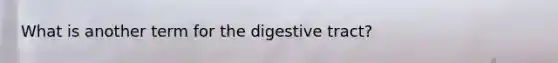 What is another term for the digestive tract?