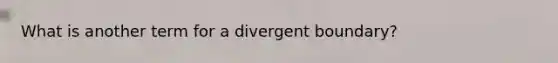 What is another term for a divergent boundary?