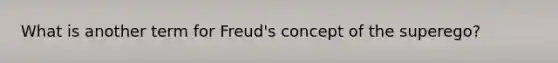 What is another term for Freud's concept of the superego?