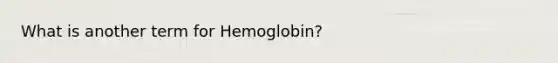 What is another term for Hemoglobin?