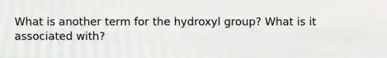 What is another term for the hydroxyl group? What is it associated with?