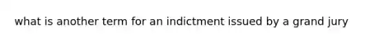 what is another term for an indictment issued by a grand jury