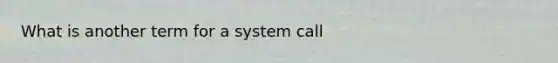 What is another term for a system call