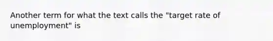 Another term for what the text calls the "target rate of unemployment" is