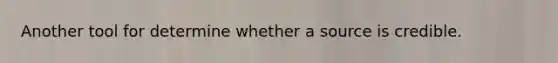 Another tool for determine whether a source is credible.