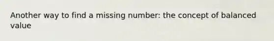 Another way to find a missing number: the concept of balanced value