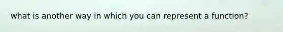 what is another way in which you can represent a function?