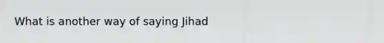 What is another way of saying Jihad