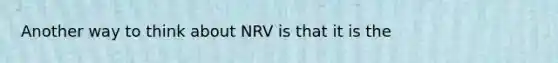 Another way to think about NRV is that it is the